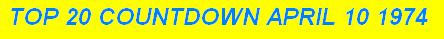 Top 20 Countdown April 10th 1974- click here for full download