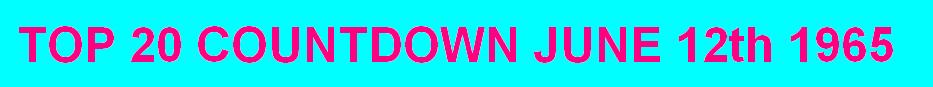 TOP 20 COUNTDOWN JUNE 12th 1965 -click here to download file